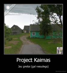 Project Kaimas - Jau greitai (gal nesudegs)