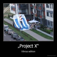 „Project X“ - Vilnius edition