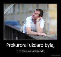 Prokurorai uždaro bylą, - o aš sapnuoju garažo tylą