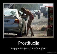 Prostitucija - kaip pasimatymas, tik sąžiningiau.