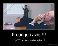 Protingoji avie !!! - Užp***i su savo matematika !!!