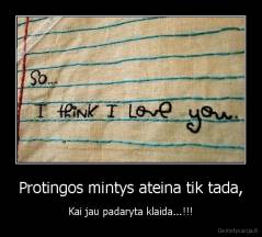 Protingos mintys ateina tik tada, - Kai jau padaryta klaida...!!!