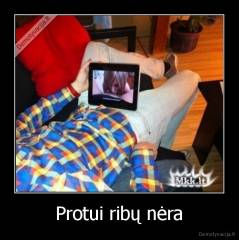 Protui ribų nėra - 