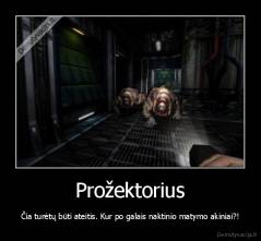 Prožektorius - Čia turėtų būti ateitis. Kur po galais naktinio matymo akiniai?!