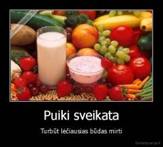 Puiki sveikata - Turbūt lėčiausias būdas mirti