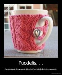 Puodelis. . . - Populiariausia dovana mokykloje keičiantis Kalėdinėmis dovanomis.