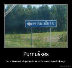 Purnuškės - bene labiausiai intriguojantis vietovės pavadinimas Lietuvoje