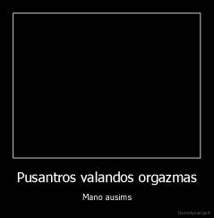 Pusantros valandos orgazmas - Mano ausims