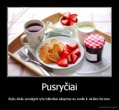 Pusryčiai - Butu idelu suvalgyti ryte blinelius iskeptus su meile ir sirdies formos