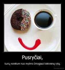 Pusryčiai, - kurių norėtum nuo mylimo žmogaus kiekvieną rytą.