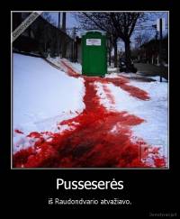 Pusseserės - iš Raudondvario atvažiavo.