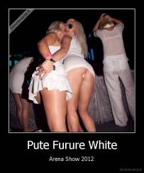 Pute Furure White - Arena Show 2012