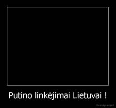 Putino linkėjimai Lietuvai ! - 