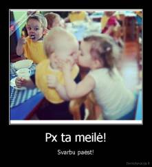 Px ta meilė! - Svarbu paėst!