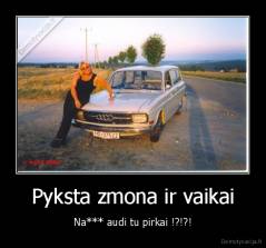 Pyksta zmona ir vaikai - Na*** audi tu pirkai !?!?!
