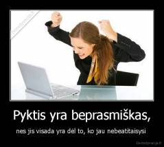 Pyktis yra beprasmiškas, - nes jis visada yra dėl to, ko jau nebeatitaisysi 