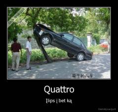 Quattro - Įlips į bet ką