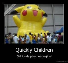 Quickly Children - Get inside pikachu's vagina!