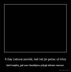 R.Gay Lietuvai parodė, kad net jei geriau už kitus - žaidi krepšinį, gali savo išauklėjimu prilygti eiliniam marozui.