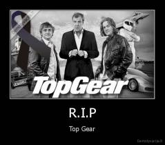 R.I.P - Top Gear