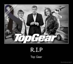 R.I.P - Top Gear