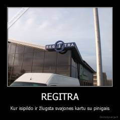 REGITRA - Kur isipildo ir žlugsta svajones kartu su pinigais