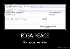 RIGA PEACE - Nuo kada ten taika.