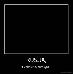RUSIJA, - ir viskas tuo pasakyta...
