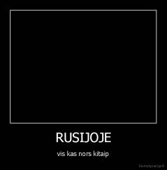 RUSIJOJE - vis kas nors kitaip