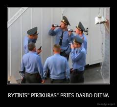 RYTINIS" PIRIKURAS" PRIES DARBO DIENA - 