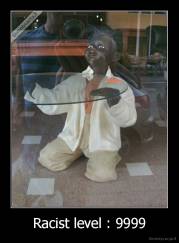 Racist level : 9999 - 