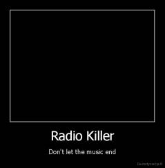 Radio Killer - Don't let the music end
