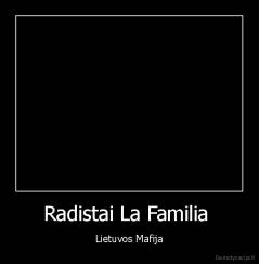 Radistai La Familia  - Lietuvos Mafija