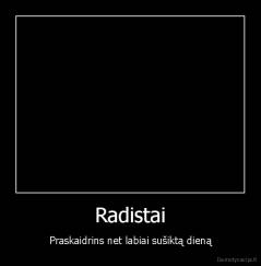 Radistai - Praskaidrins net labiai sušiktą dieną