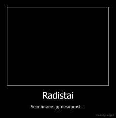 Radistai - Seimūnams jų nesuprast...