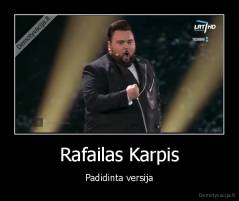 Rafailas Karpis - Padidinta versija