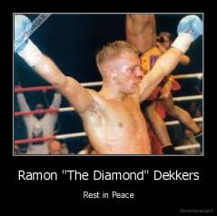 Ramon "The Diamond" Dekkers - Rest in Peace