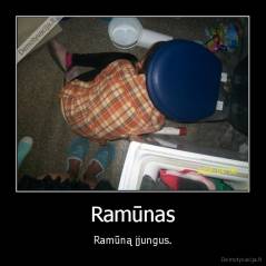 Ramūnas - Ramūną įjungus.