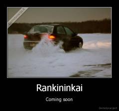 Rankininkai - Coming soon