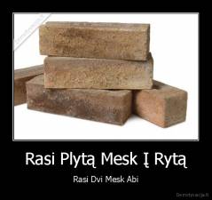 Rasi Plytą Mesk Į Rytą - Rasi Dvi Mesk Abi