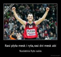 Rasi plyta mesk i ryta,rasi dvi mesk abi - Nuolatinis Ryto sukis