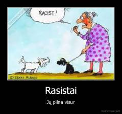 Rasistai - Jų pilna visur