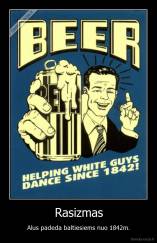 Rasizmas - Alus padeda baltiesiems nuo 1842m.