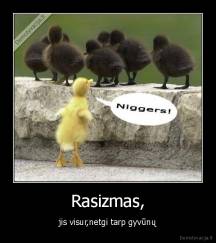 Rasizmas, - jis visur,netgi tarp gyvūnų