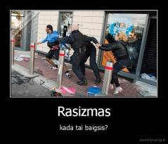 Rasizmas - kada tai baigsis?