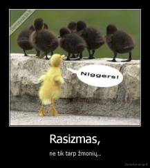 Rasizmas, - ne tik tarp žmonių..