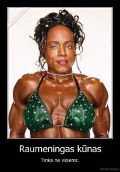 Raumeningas kūnas - Tinka ne visiems.