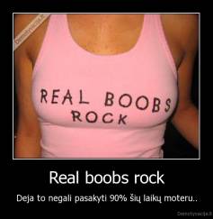 Real boobs rock - Deja to negali pasakyti 90% šių laikų moteru..
