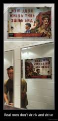 Real men don't drink and drive  - 