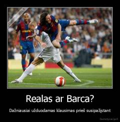 Realas ar Barca? - Dažniausiai užduodamas klausimas prieš susipažįstant